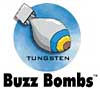 Tungsten Buzz Bombs